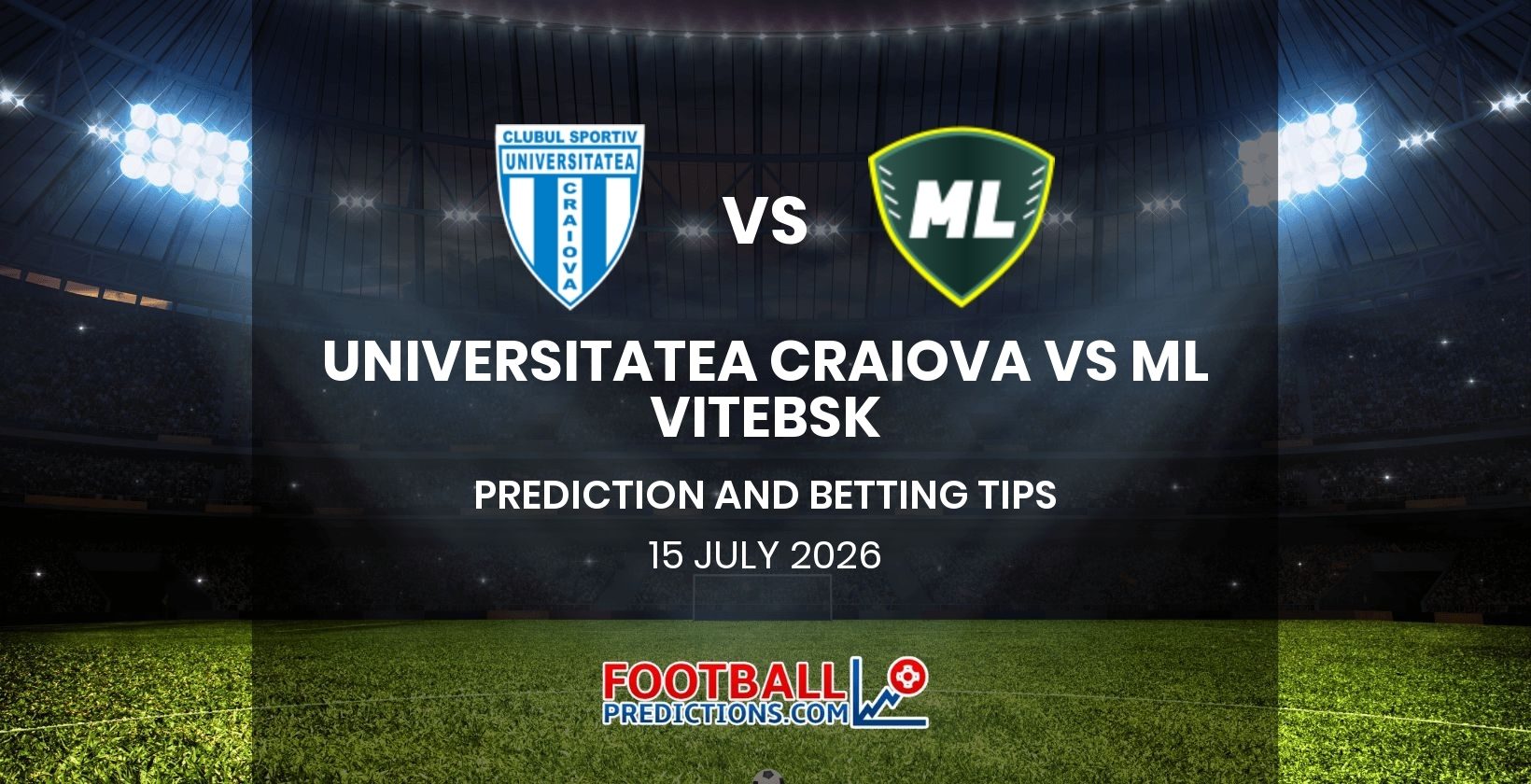 Universitatea Craiova vs ML Vitebsk Prediction and Betting Tips 15 July 2026