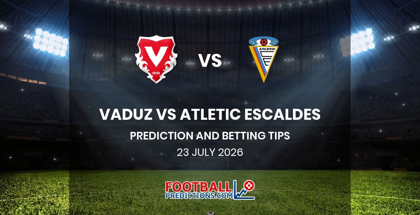 Vaduz vs Atletic Escaldes Prediction and Betting Tips 23 July 2026