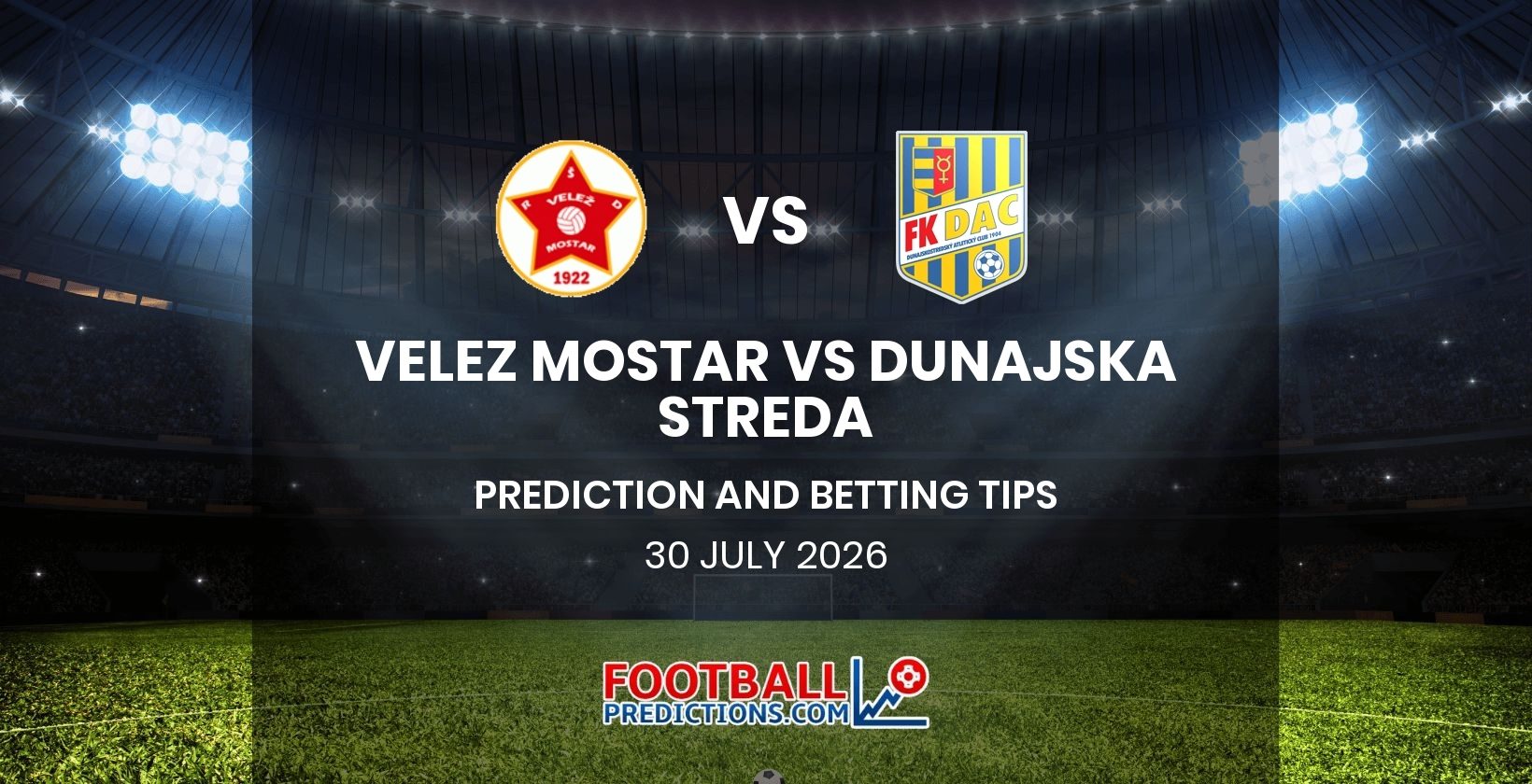 Velez Mostar vs Dunajska Streda Prediction and Betting Tips 30 July 2026