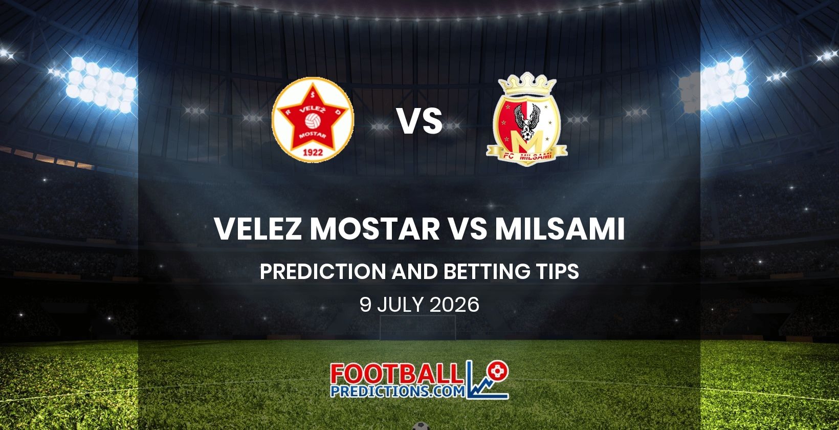 Velez Mostar vs Milsami Prediction and Betting Tips 9 July 2026