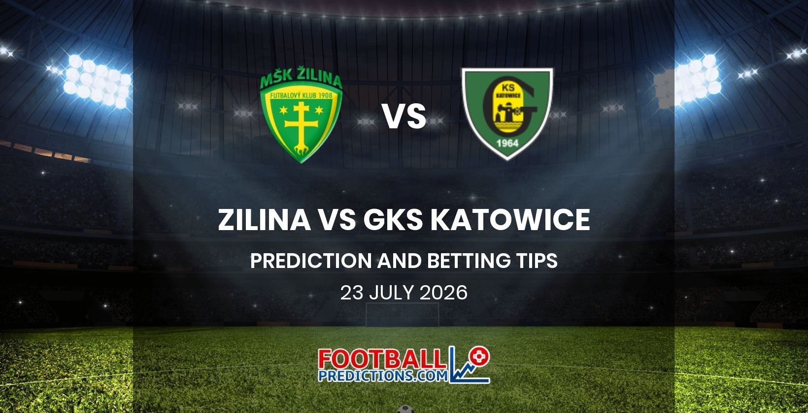 Zilina vs GKS Katowice Prediction and Betting Tips 23 July 2026