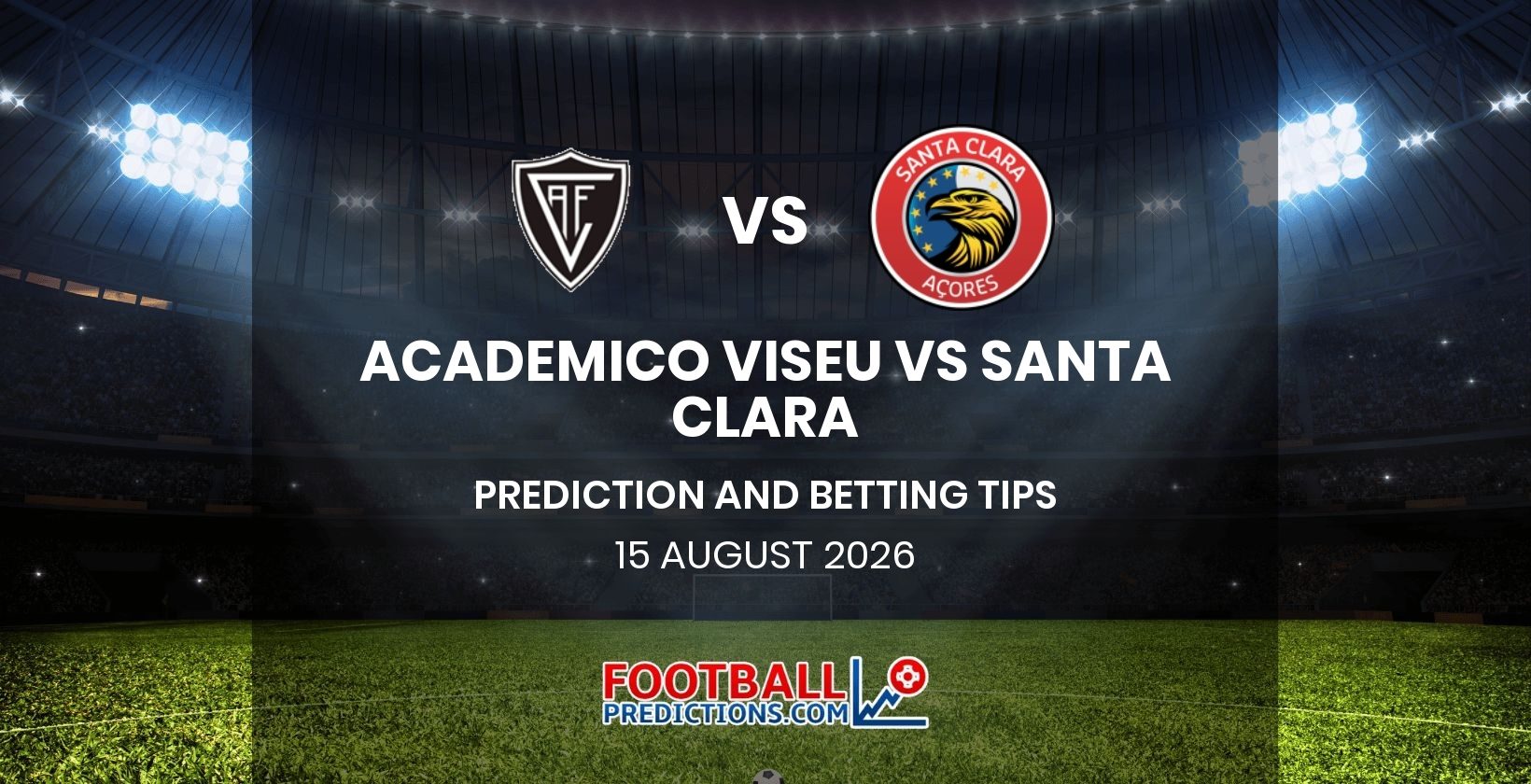 Academico Viseu vs Santa Clara Prediction and Betting Tips 15 August 2026