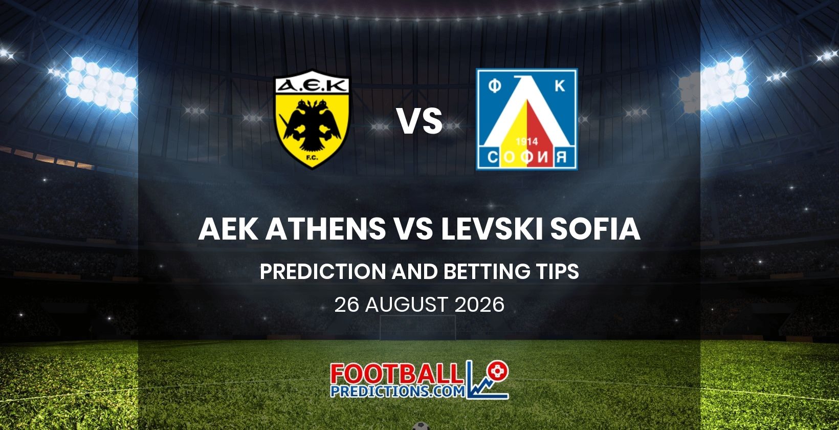 AEK Athens vs Levski Sofia Prediction and Betting Tips 26 August 2026