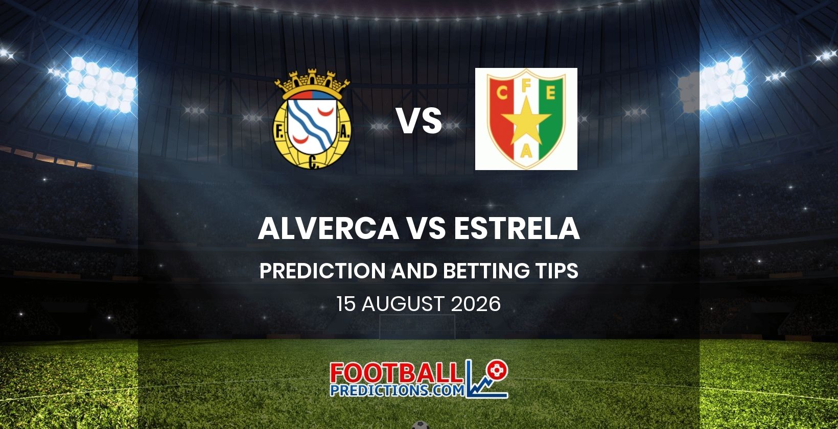 Alverca vs Estrela Prediction and Betting Tips 15 August 2026
