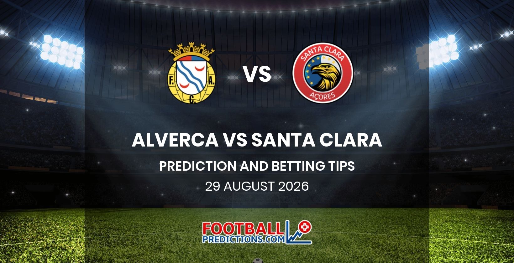 Alverca vs Santa Clara Prediction and Betting Tips 29 August 2026