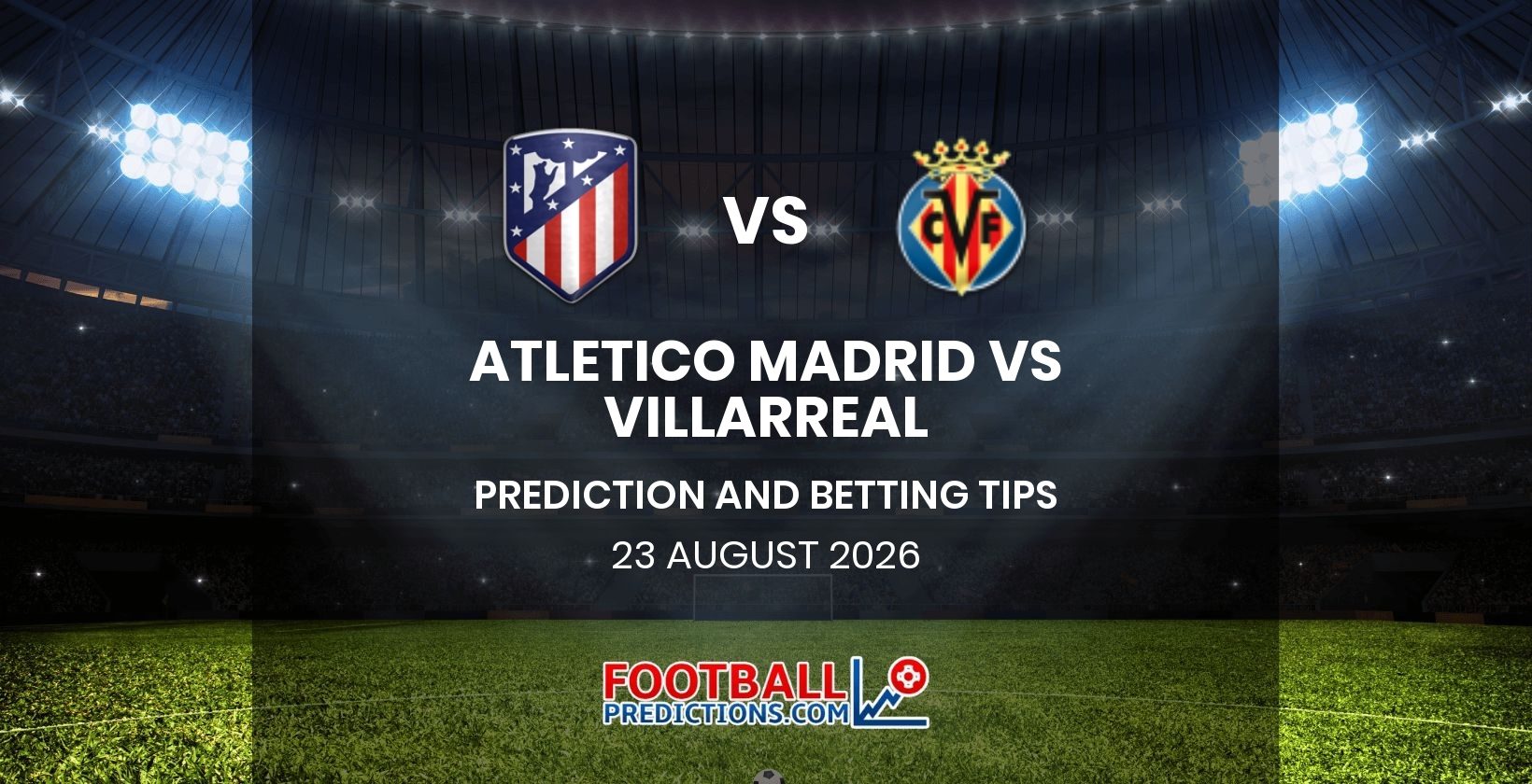 Atletico Madrid vs Villarreal Prediction and Betting Tips 23 August 2026