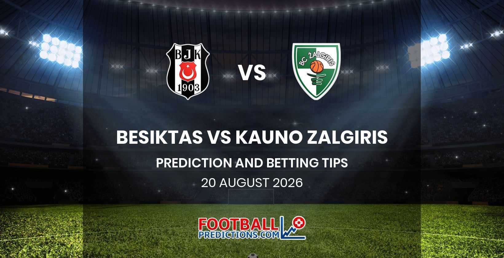 Besiktas vs Kauno Zalgiris Prediction and Betting Tips 20 August 2026