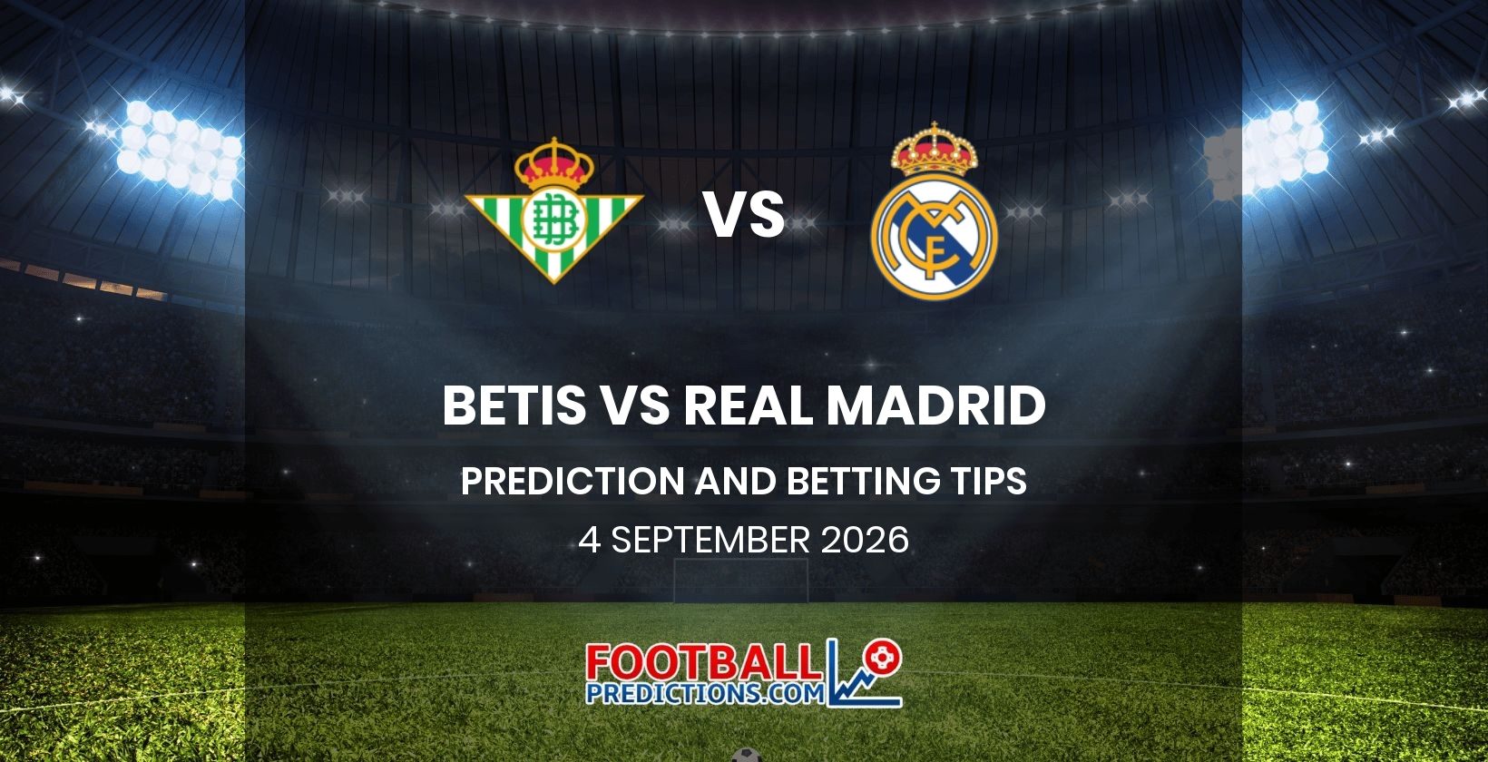 Betis vs Real Madrid Prediction and Betting Tips 4 September 2026