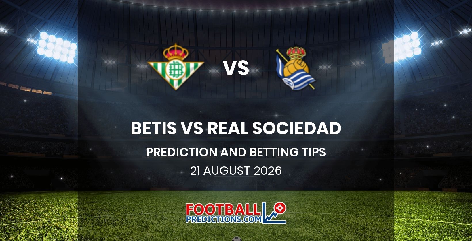 Betis vs Real Sociedad Prediction and Betting Tips 21 August 2026
