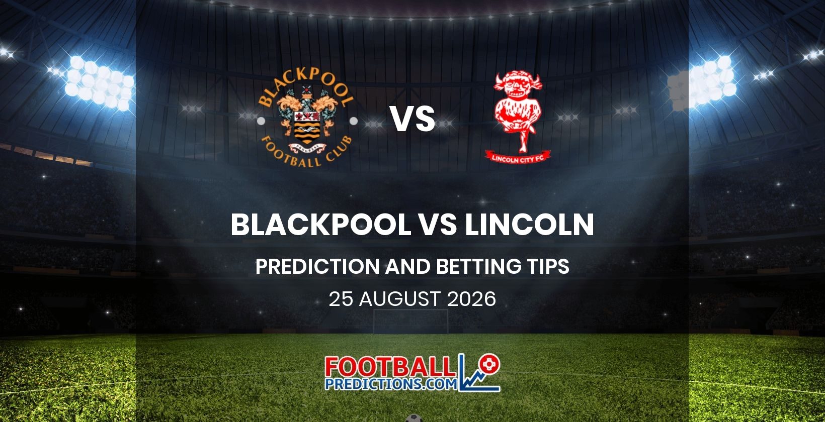 Blackpool vs Lincoln Prediction and Betting Tips 25 August 2026
