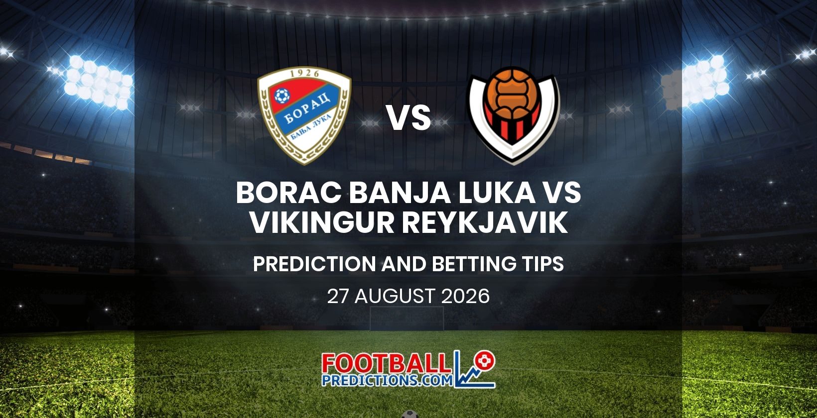 Borac Banja Luka vs Vikingur Reykjavik Prediction and Betting Tips 27 August 2026