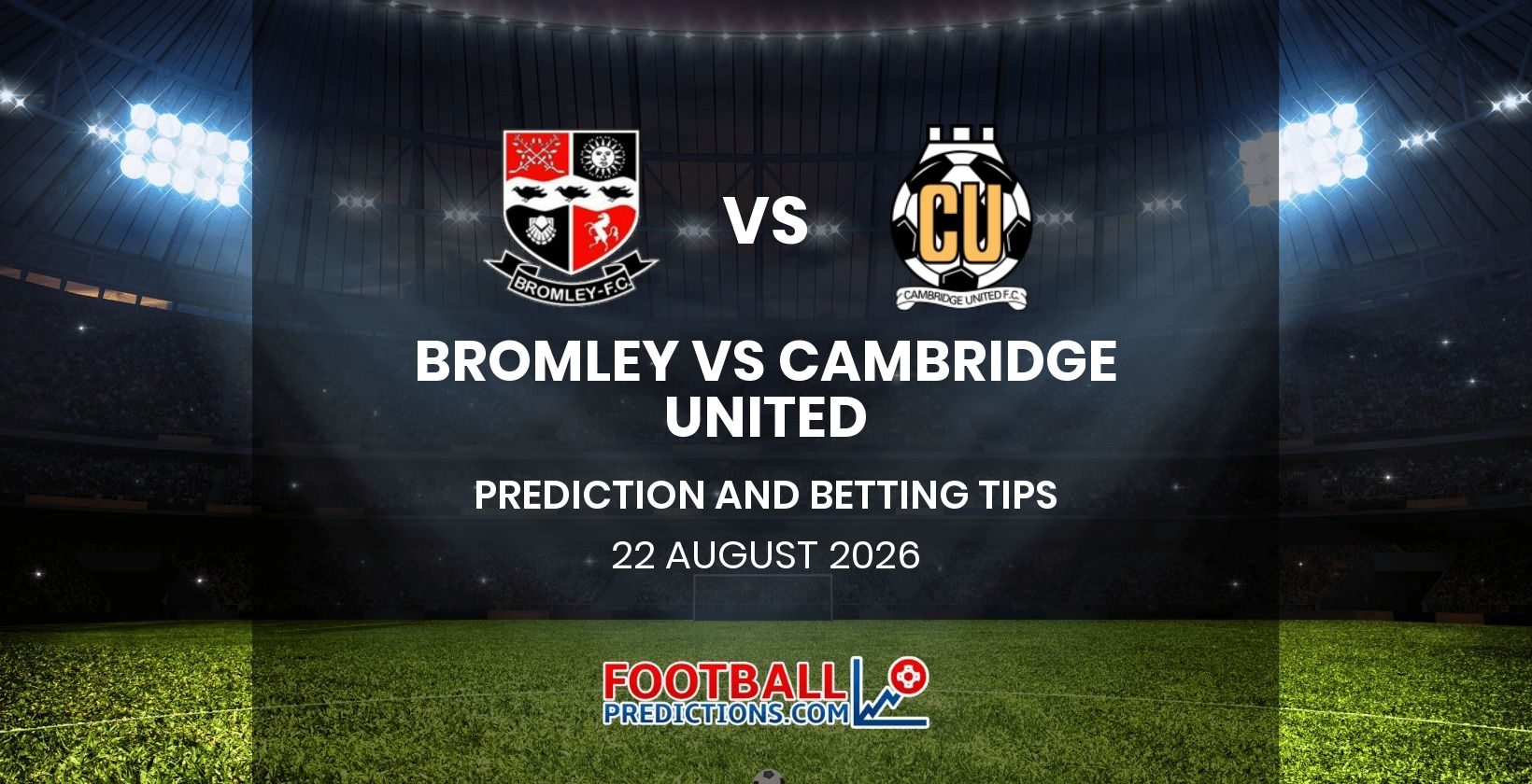 Bromley vs Cambridge United Prediction and Betting Tips 22 August 2026