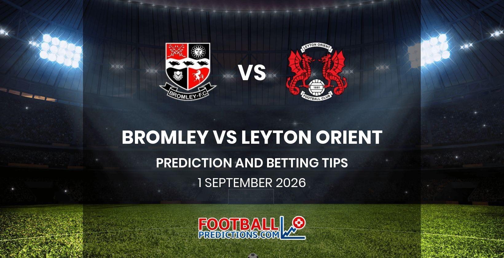 Bromley vs Leyton Orient Prediction and Betting Tips 1 September 2026