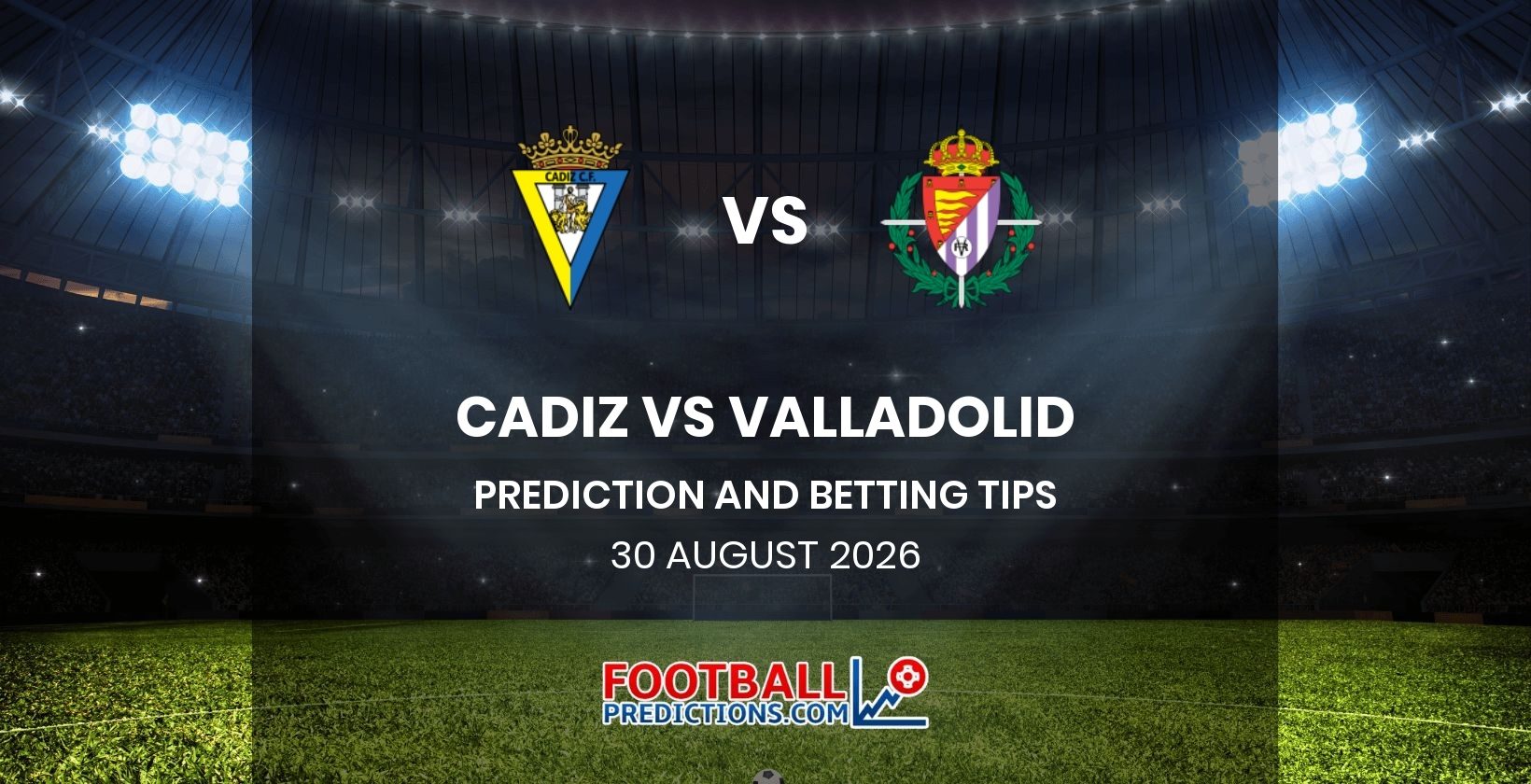 Cadiz vs Valladolid Prediction and Betting Tips 30 August 2026
