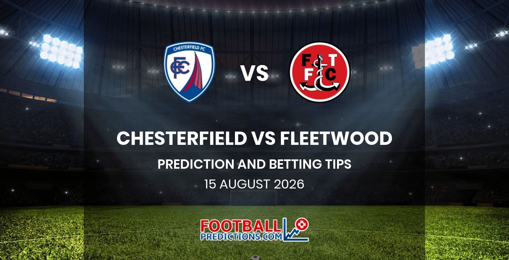 Chesterfield vs Fleetwood Prediction and Betting Tips 15 August 2026