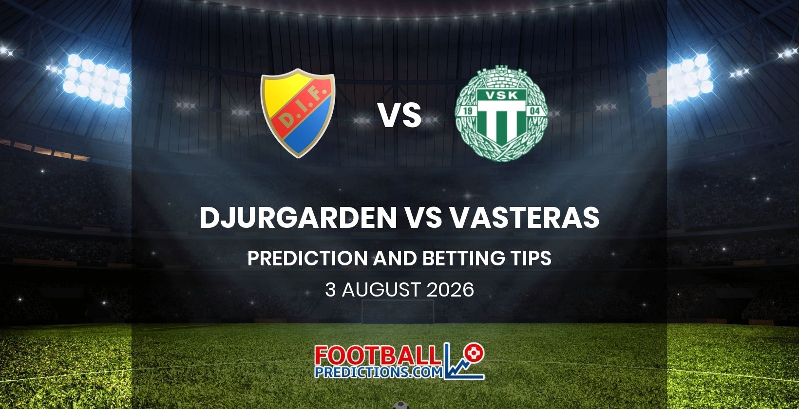 Djurgarden vs Vasteras Prediction and Betting Tips 3 August 2026
