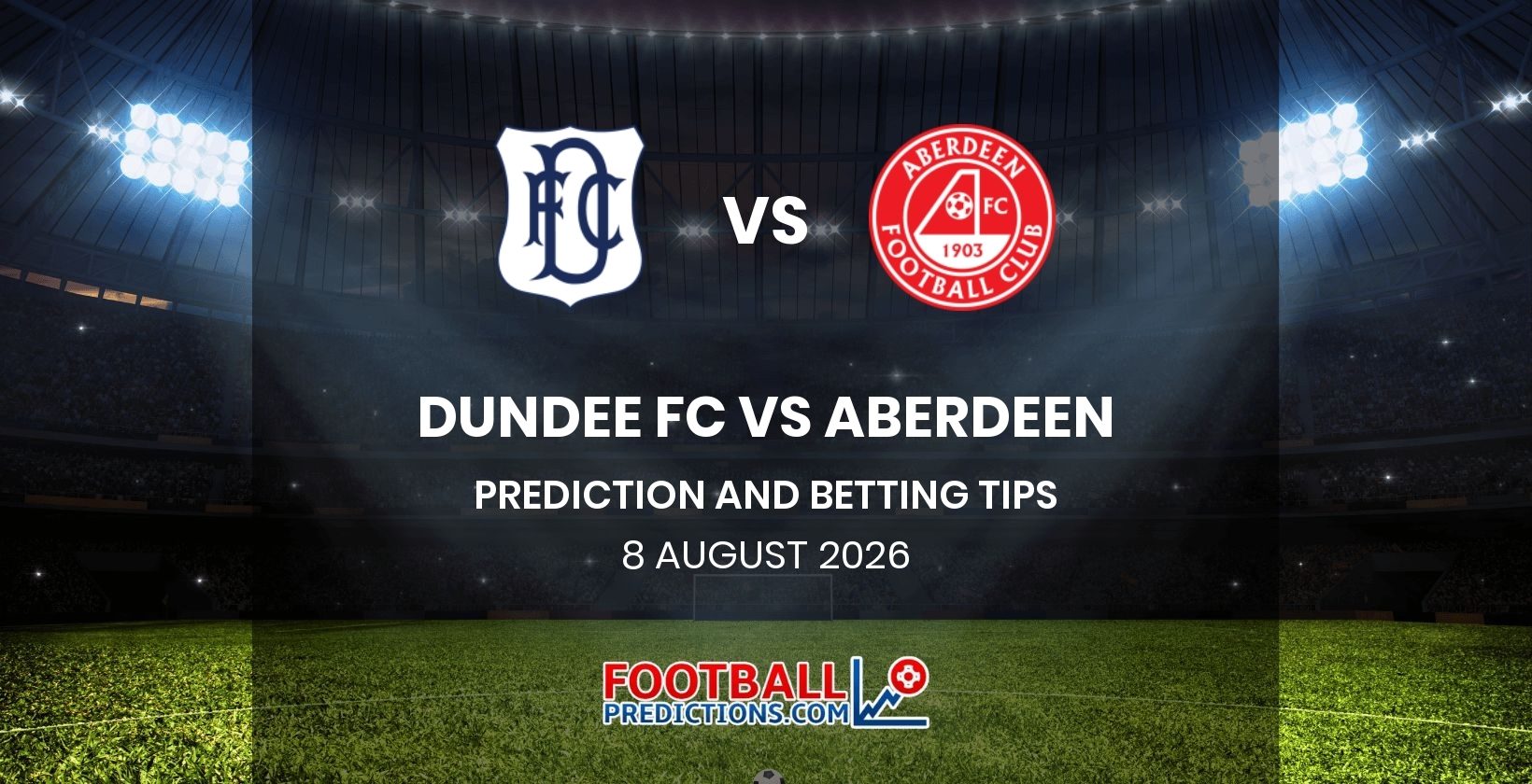 Dundee FC vs Aberdeen Prediction and Betting Tips 8 August 2026