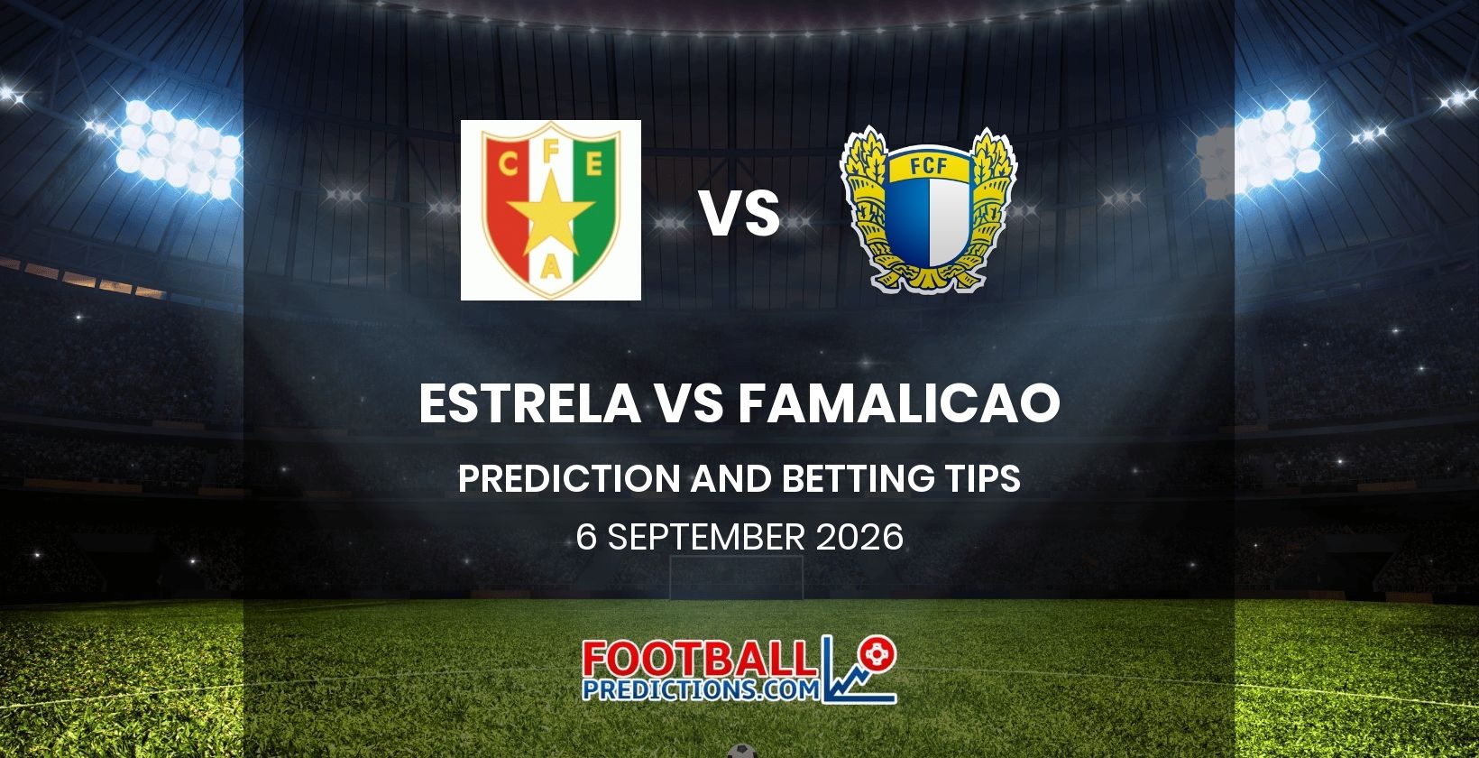 Estrela vs Famalicao Prediction and Betting Tips 6 September 2026