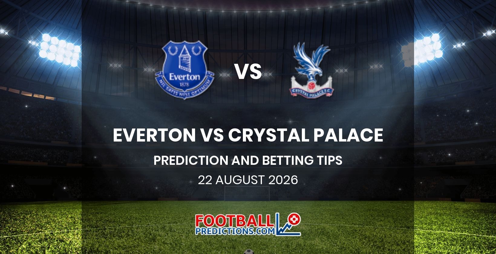 Everton vs Crystal Palace Prediction and Betting Tips 22 August 2026