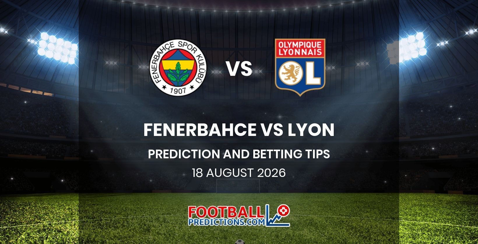 Fenerbahce vs Lyon Prediction and Betting Tips 18 August 2026