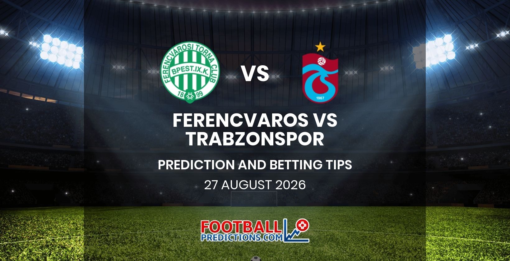 Ferencvaros vs Trabzonspor Prediction and Betting Tips 27 August 2026