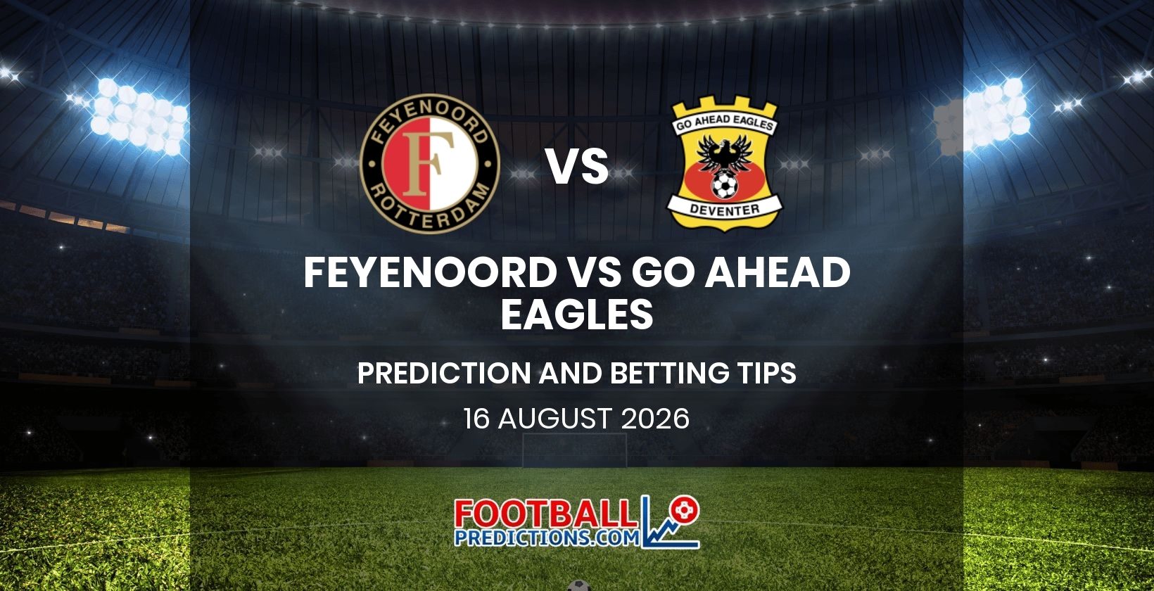 Feyenoord vs Go Ahead Eagles Prediction and Betting Tips 16 August 2026