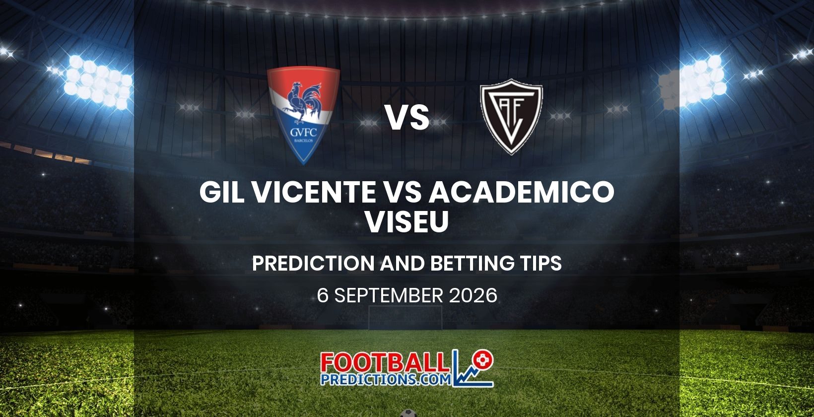 Gil Vicente vs Academico Viseu Prediction and Betting Tips 6 September 2026