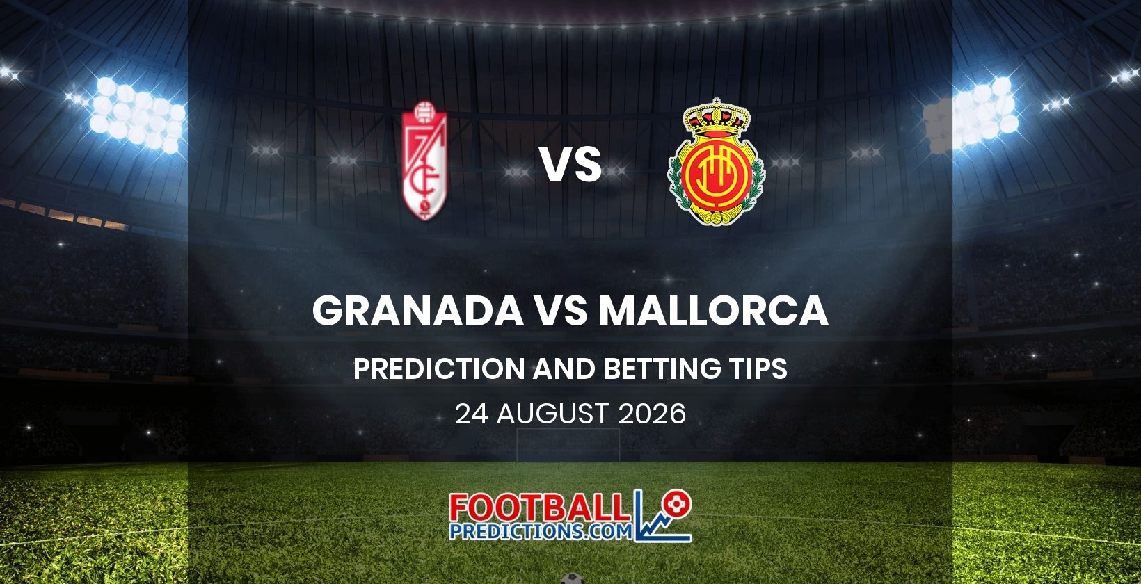 Granada vs Mallorca Prediction and Betting Tips 24 August 2026