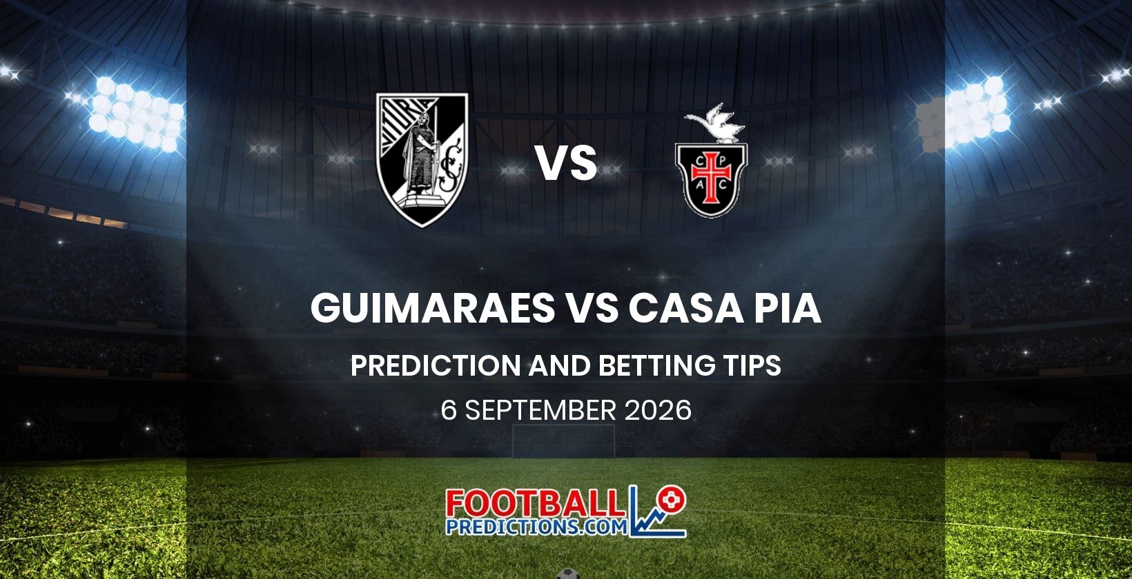 Guimaraes vs Casa Pia Prediction and Betting Tips 6 September 2026