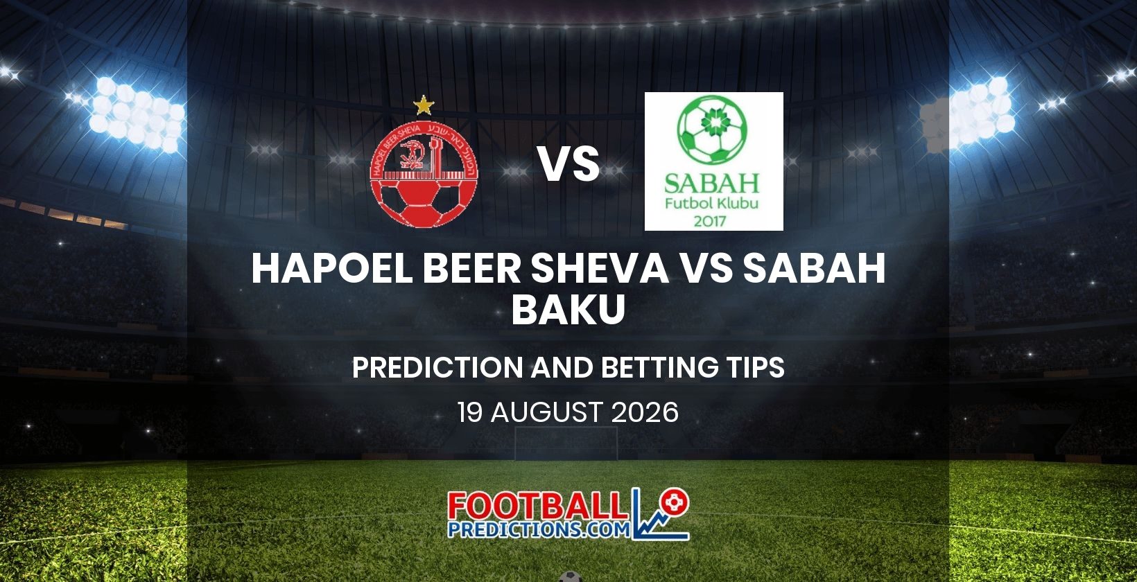 Hapoel Beer Sheva vs Sabah Baku Prediction and Betting Tips 19 August 2026