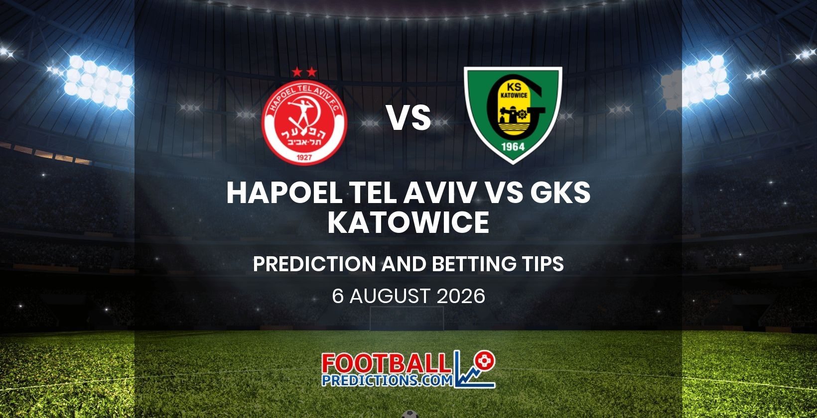 Hapoel Tel Aviv vs GKS Katowice Prediction and Betting Tips 6 August 2026