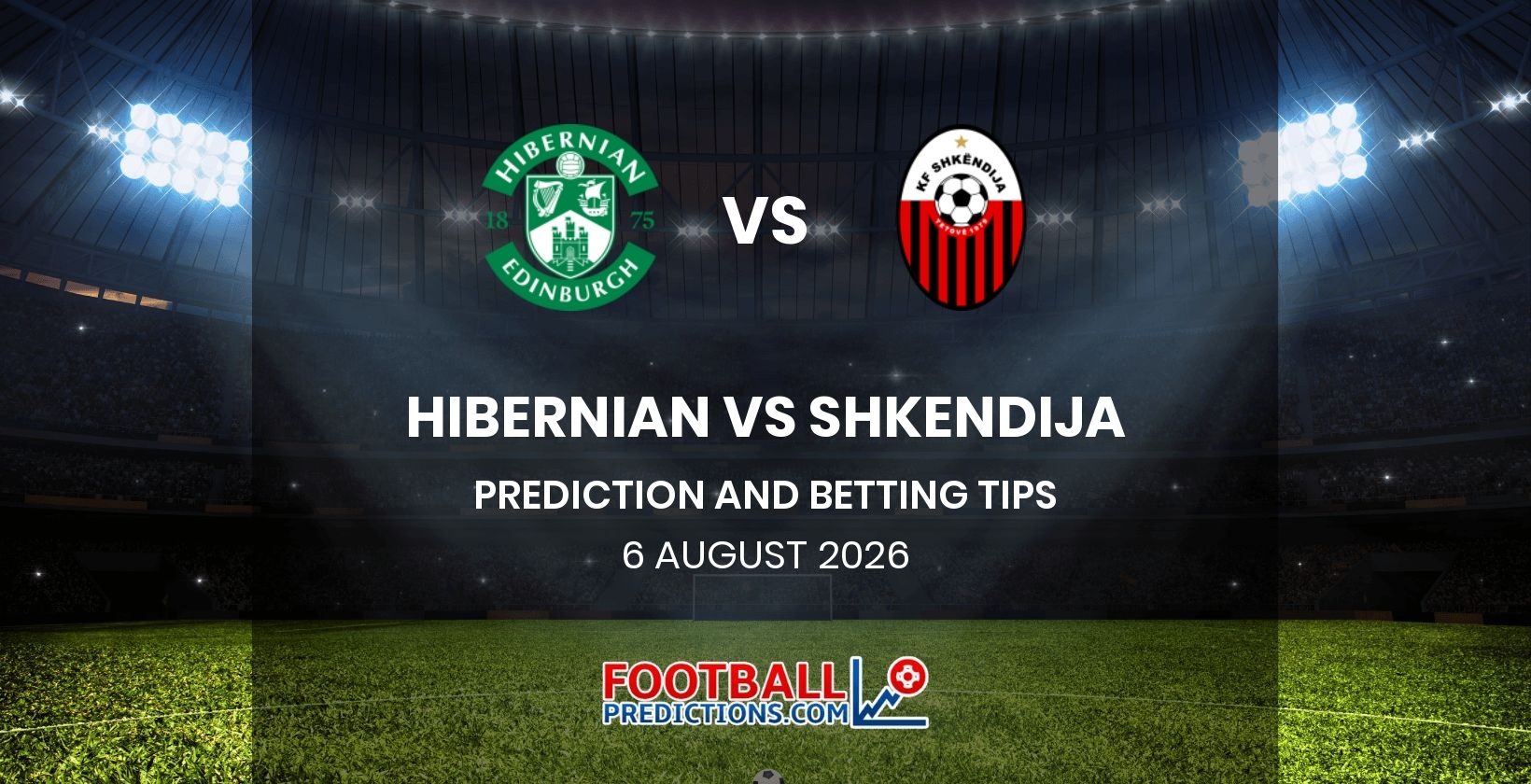 Hibernian vs Shkendija Prediction and Betting Tips 6 August 2026