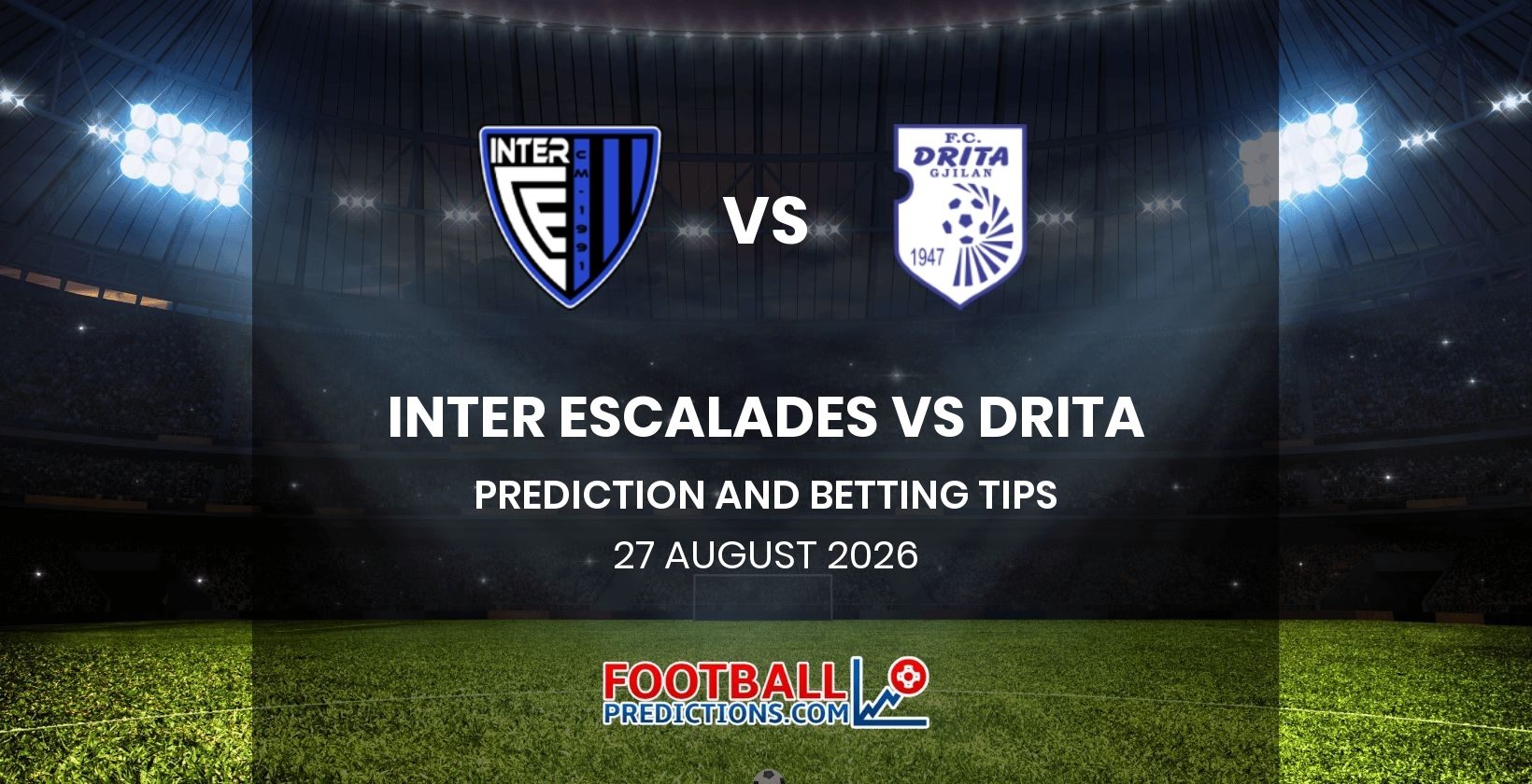 Inter Escalades vs Drita Prediction and Betting Tips 27 August 2026