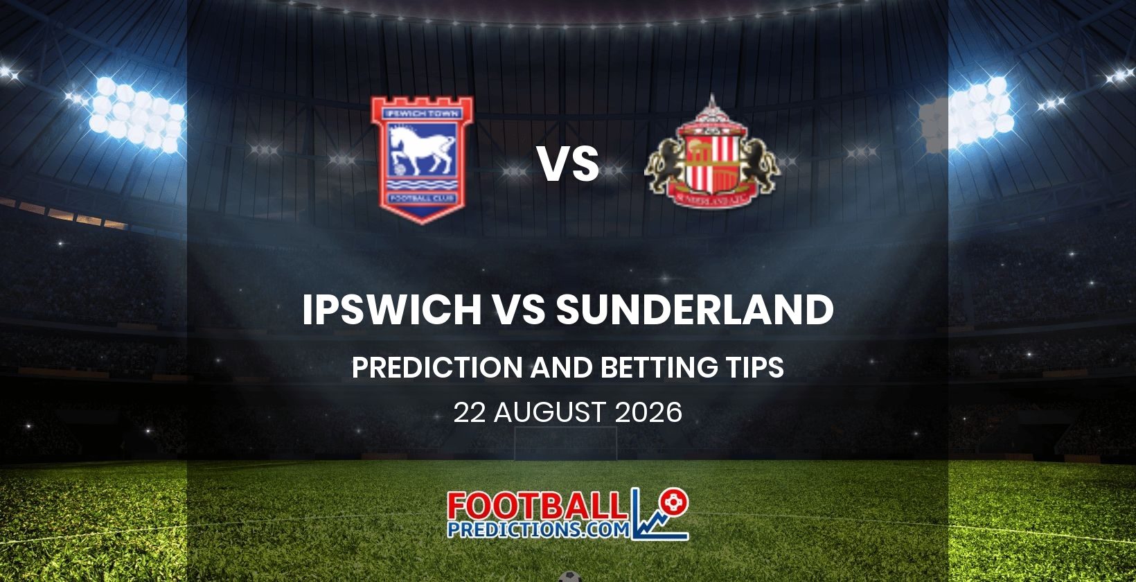 Ipswich vs Sunderland Prediction and Betting Tips 22 August 2026