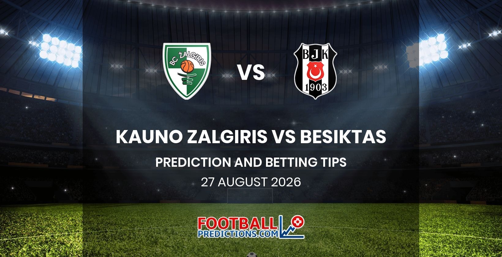 Kauno Zalgiris vs Besiktas Prediction and Betting Tips 27 August 2026