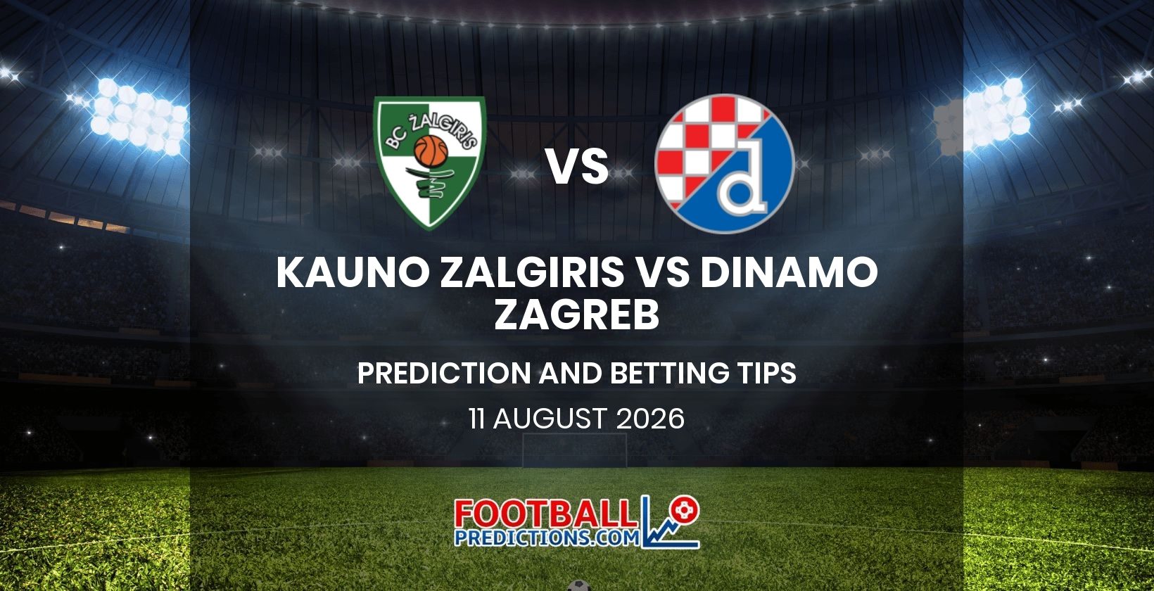 Kauno Zalgiris vs Dinamo Zagreb Prediction and Betting Tips 11 August 2026