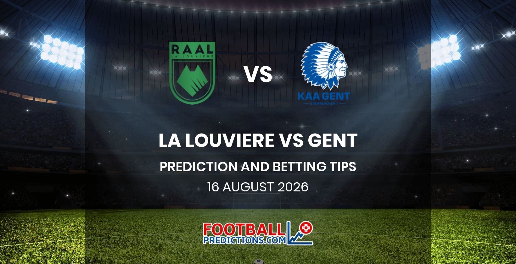La Louviere vs Gent Prediction and Betting Tips 16 August 2026