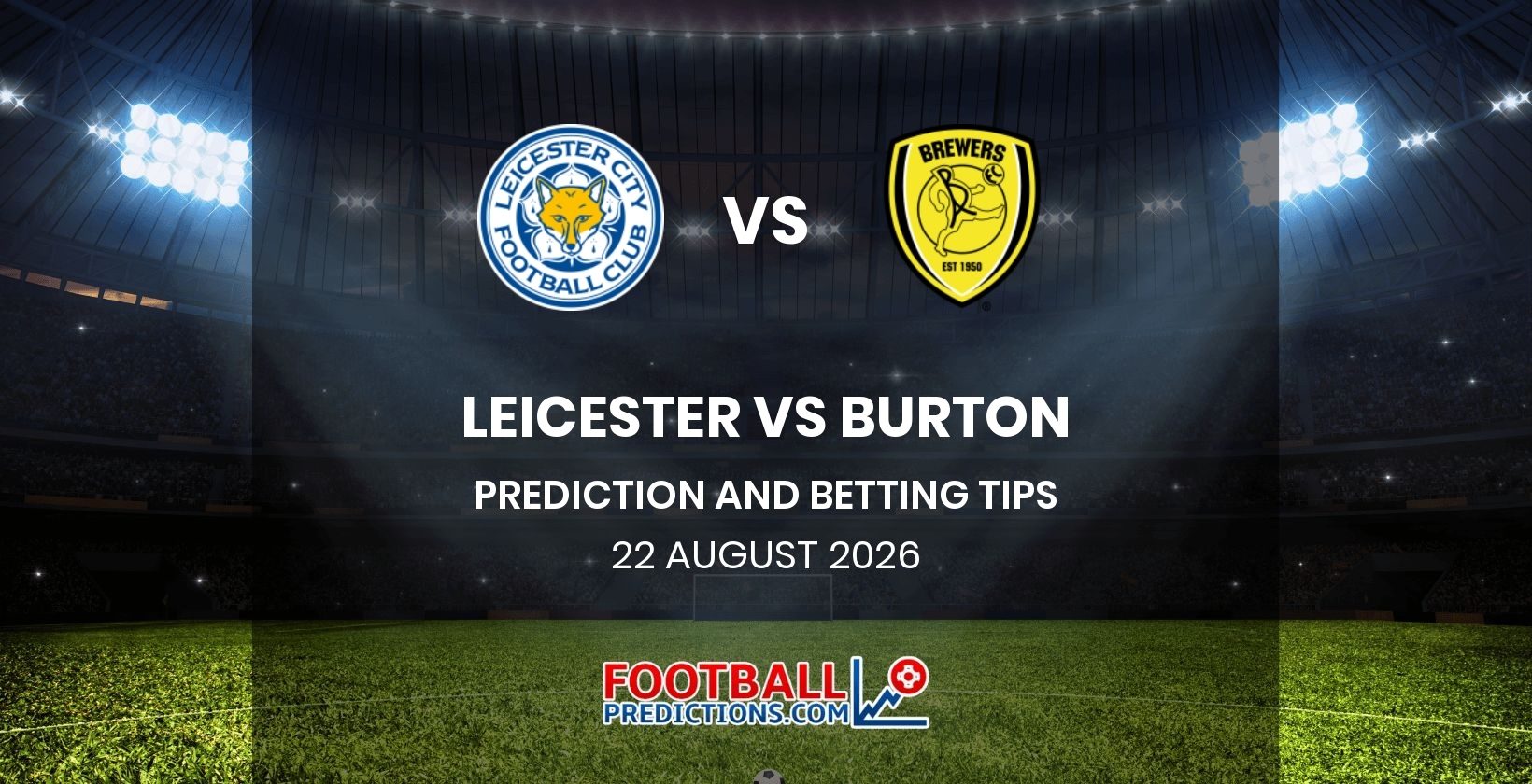 Leicester vs Burton Prediction and Betting Tips 22 August 2026