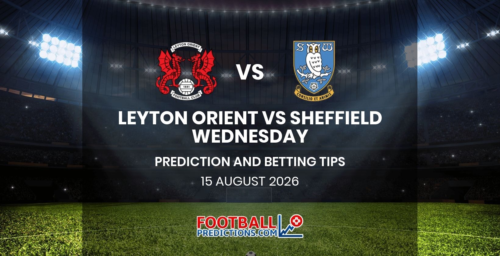 Leyton Orient vs Sheffield Wednesday Prediction and Betting Tips 15 August 2026