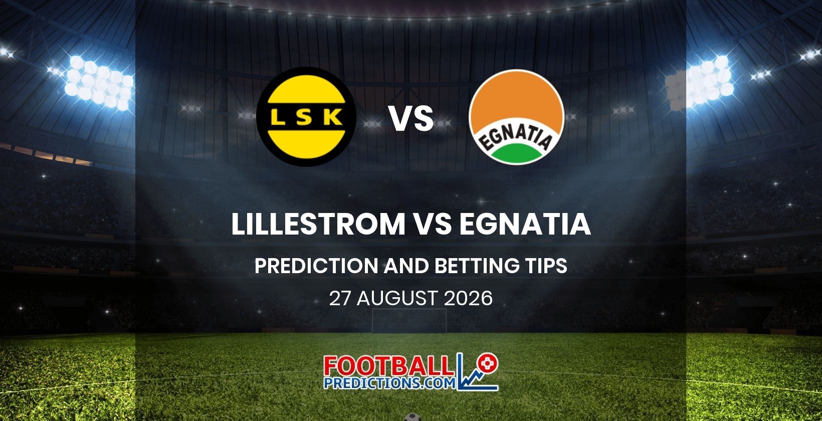Lillestrom vs Egnatia Prediction and Betting Tips 27 August 2026