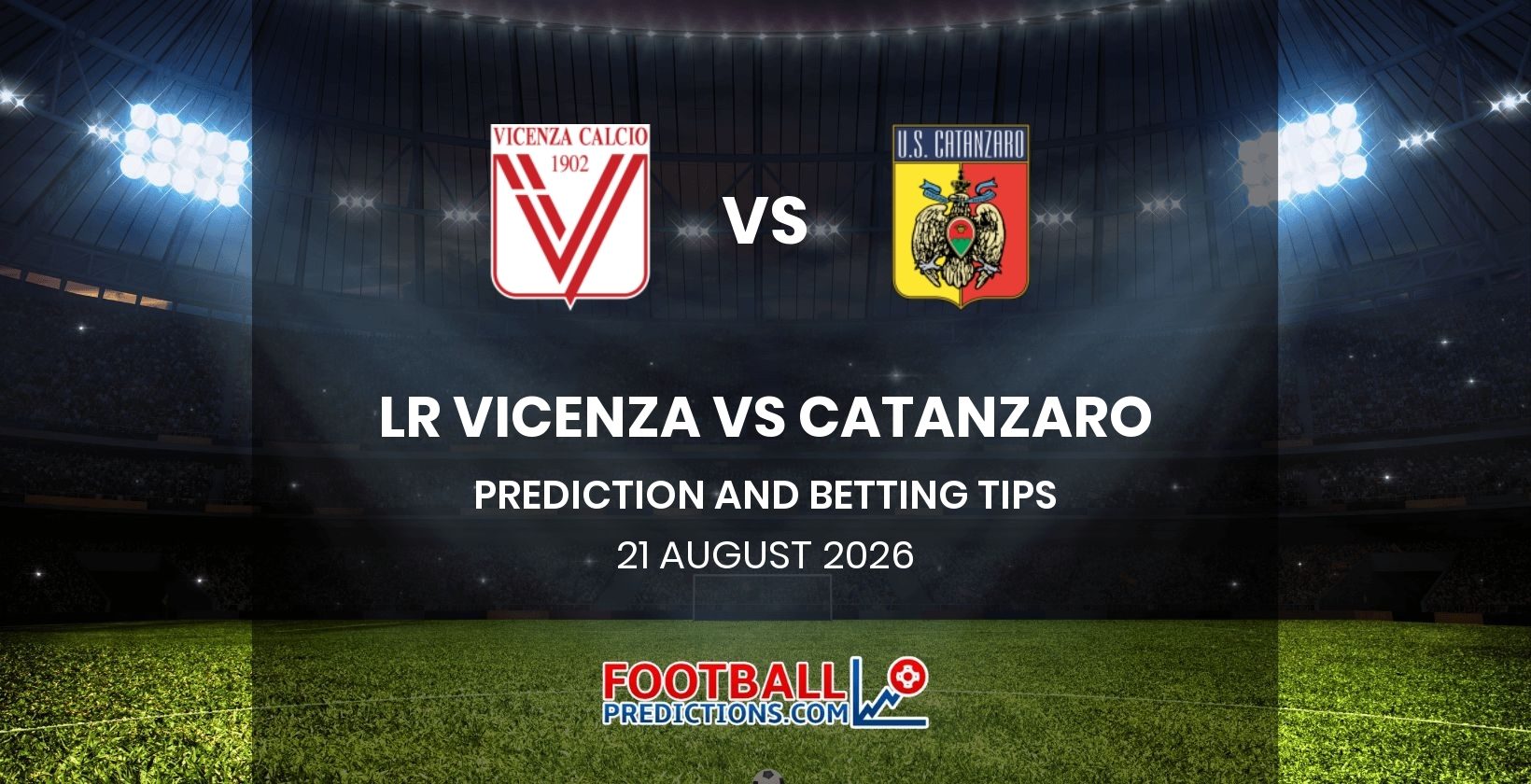 LR Vicenza vs Catanzaro Prediction and Betting Tips 21 August 2026