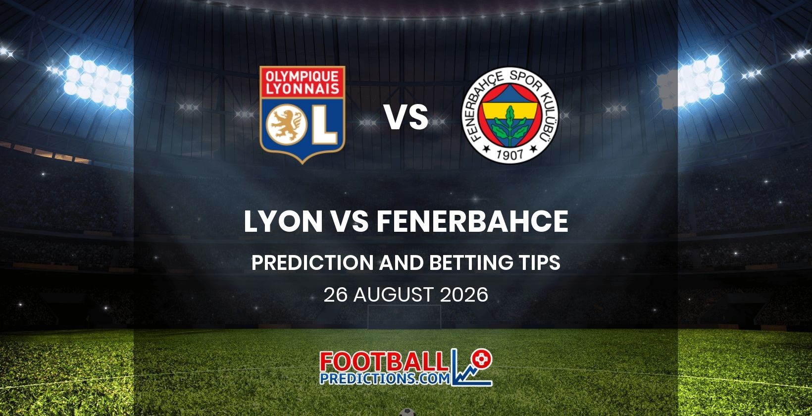 Lyon vs Fenerbahce Prediction and Betting Tips 26 August 2026