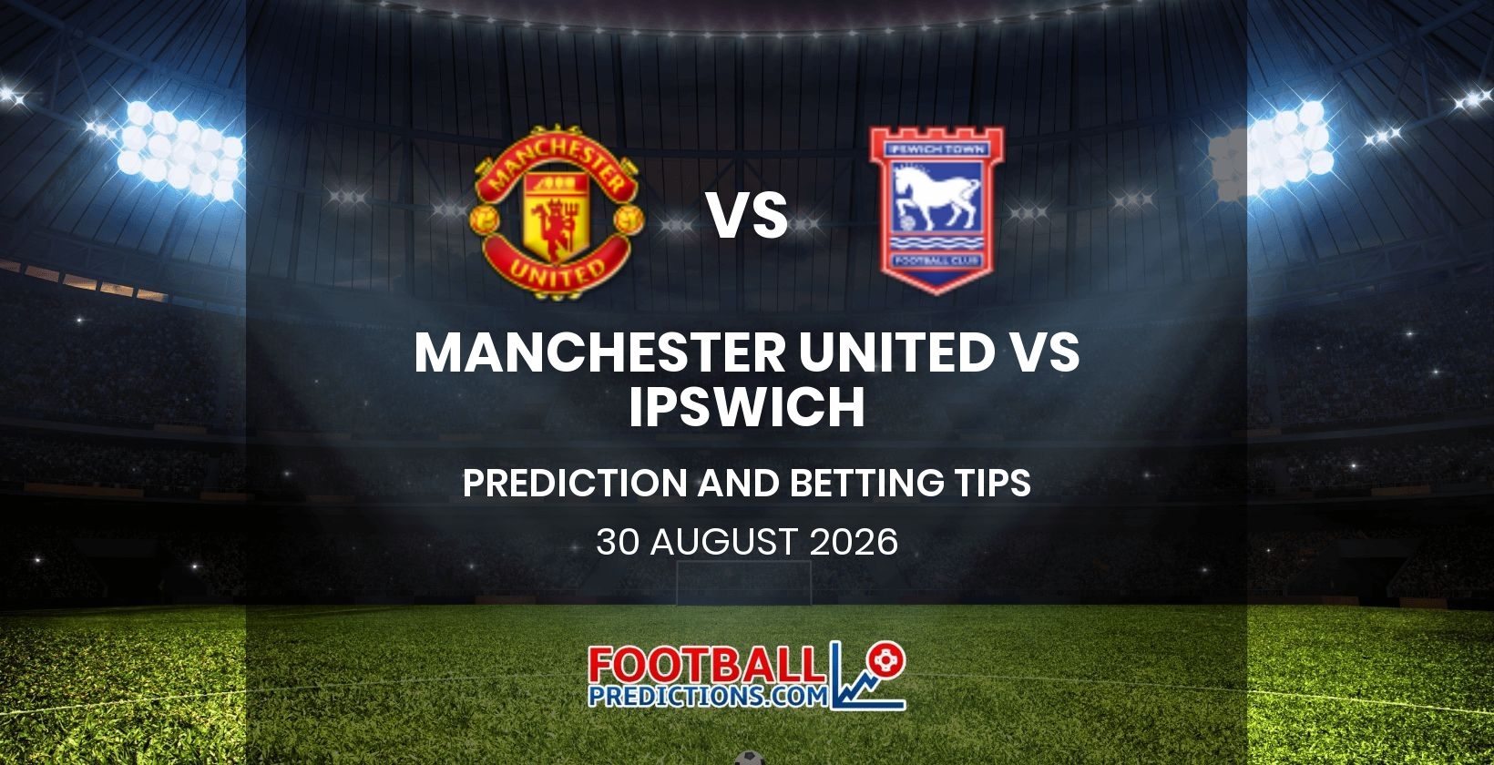 Manchester United vs Ipswich Prediction and Betting Tips 30 August 2026