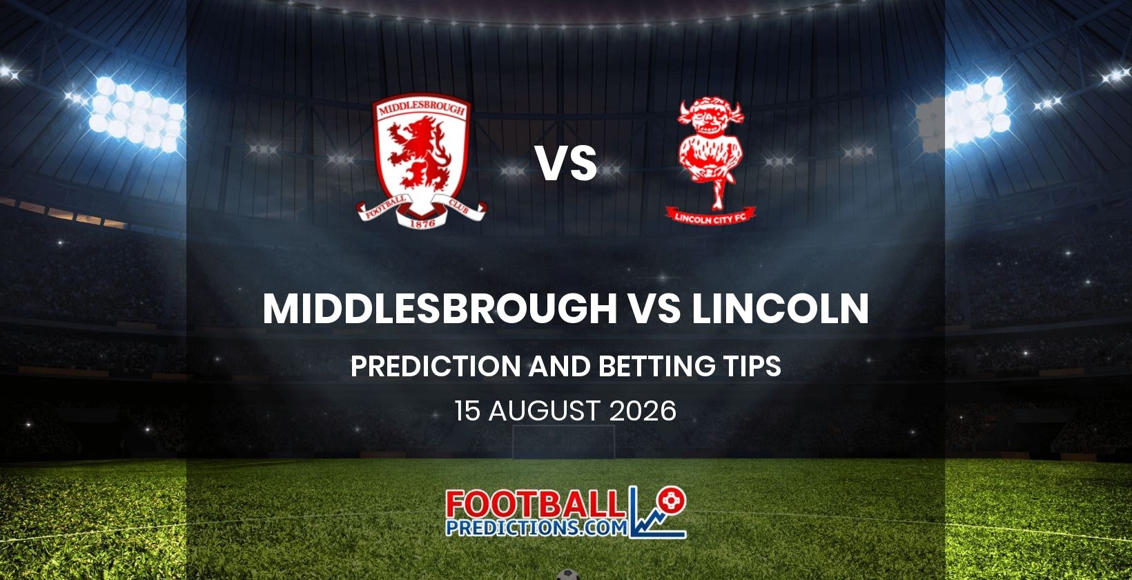 Middlesbrough vs Lincoln Prediction and Betting Tips 15 August 2026