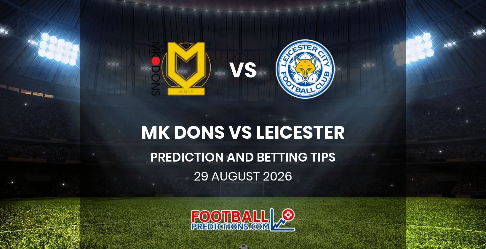 MK Dons vs Leicester Prediction and Betting Tips 29 August 2026