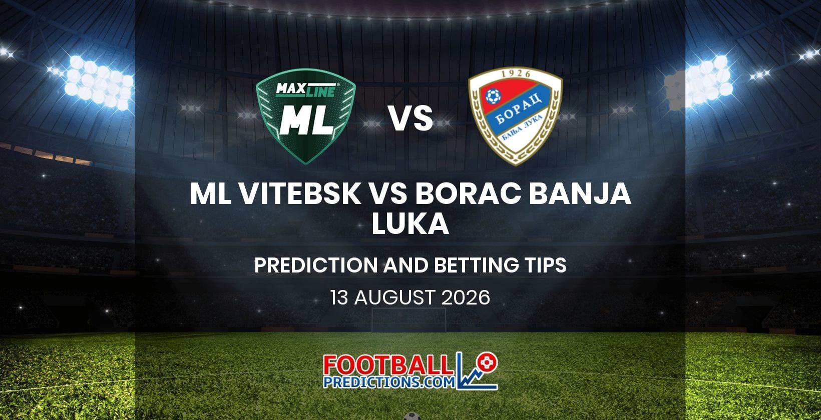 ML Vitebsk vs Borac Banja Luka Prediction and Betting Tips 13 August 2026