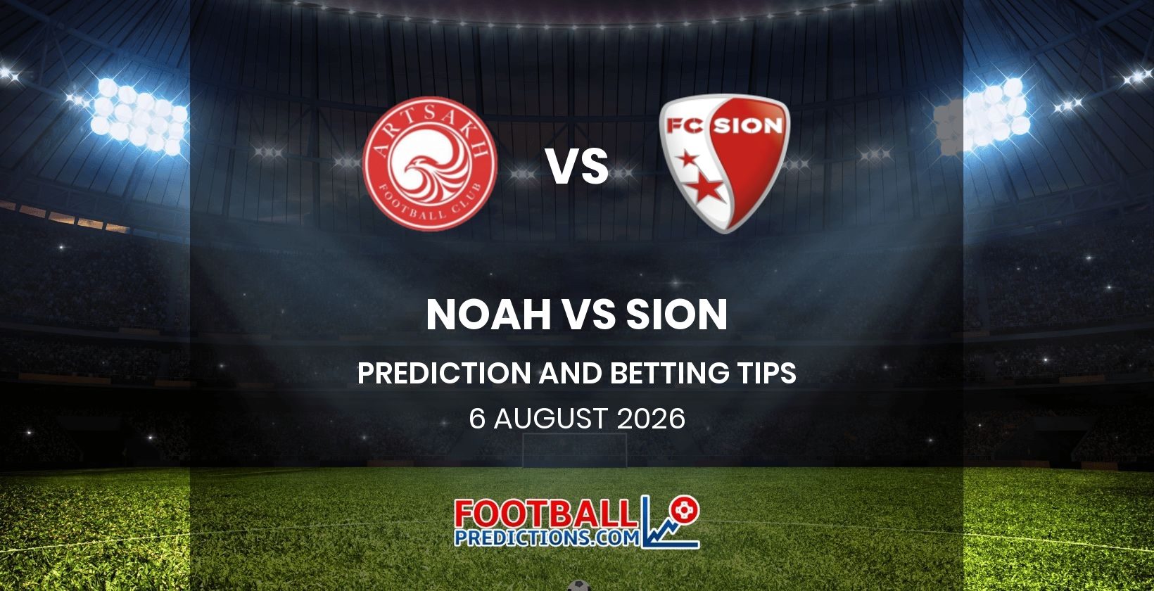 Noah vs Sion Prediction and Betting Tips 6 August 2026