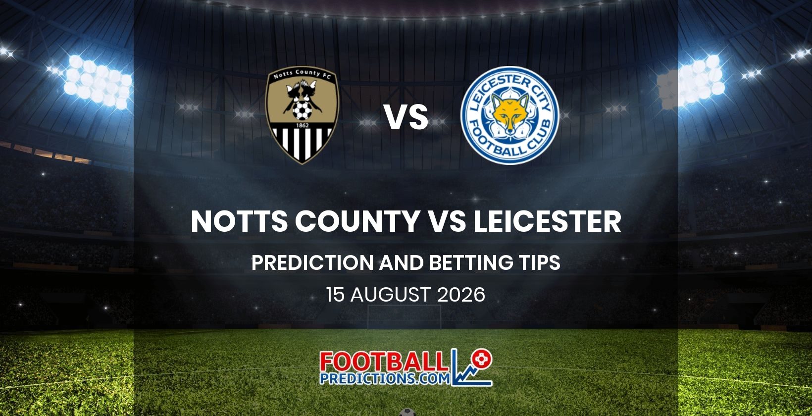 Notts County vs Leicester Prediction and Betting Tips 15 August 2026