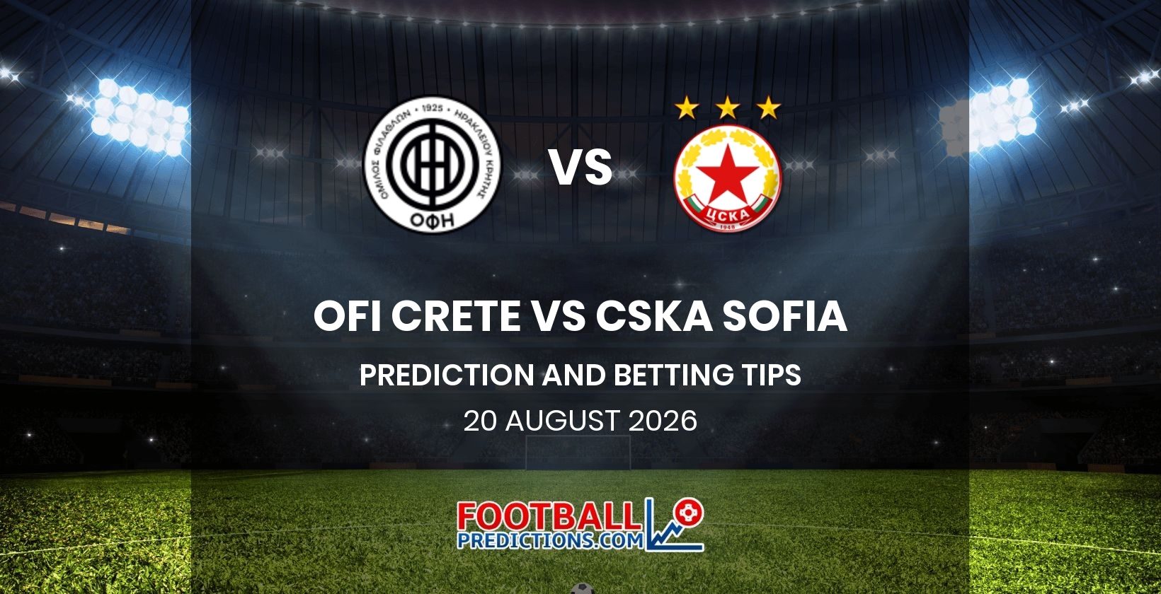 OFI Crete vs CSKA Sofia Prediction and Betting Tips 20 August 2026