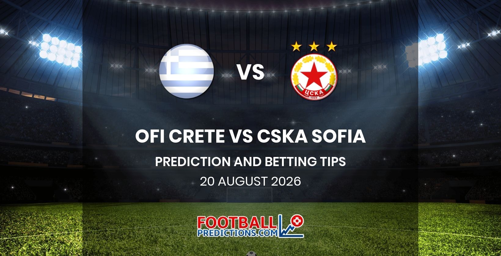 OFI Crete vs CSKA Sofia Prediction and Betting Tips 20 August 2026